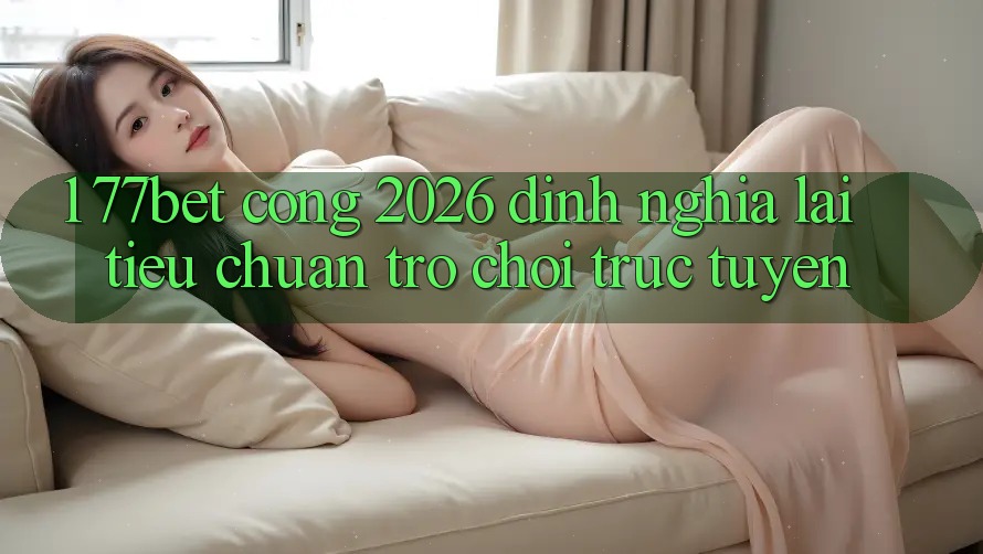 1. 77bet - Cổng 2026: Định Nghĩa Lại Tiêu Chuẩn Trò chơi trực tuyến 1. 77bet - Cổng 2026: Định Nghĩa Lại Tiêu Chuẩn Trò chơi trực tuyến