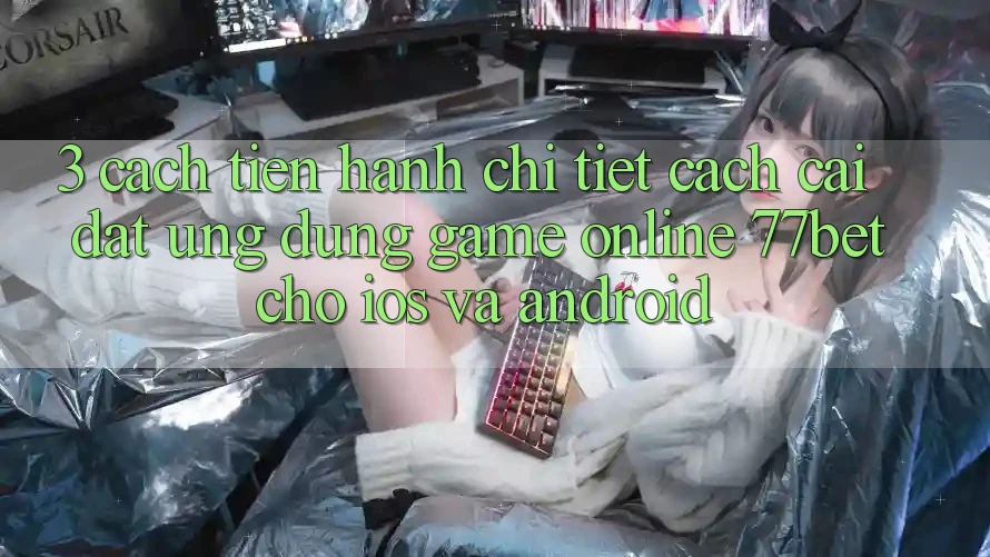 3. Cách tiến hành Chi Tiết Cách Cài đặt Ứng dụng Game online 77bet Cho iOS và Android 3. Cách tiến hành Chi Tiết Cách Cài đặt Ứng dụng Game online 77bet Cho iOS và Android