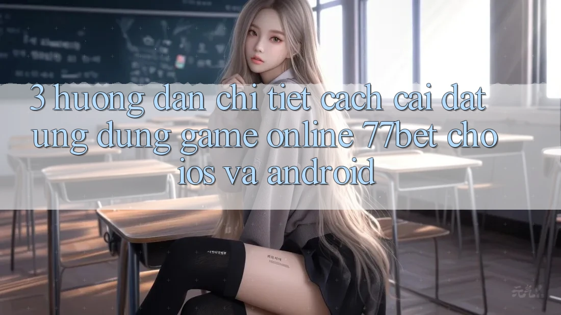3. Hướng Dẫn Chi Tiết Cách Cài đặt Ứng Dụng Game Online 77bet Cho iOS và Android 3. Hướng Dẫn Chi Tiết Cách Cài đặt Ứng Dụng Game Online 77bet Cho iOS và Android
