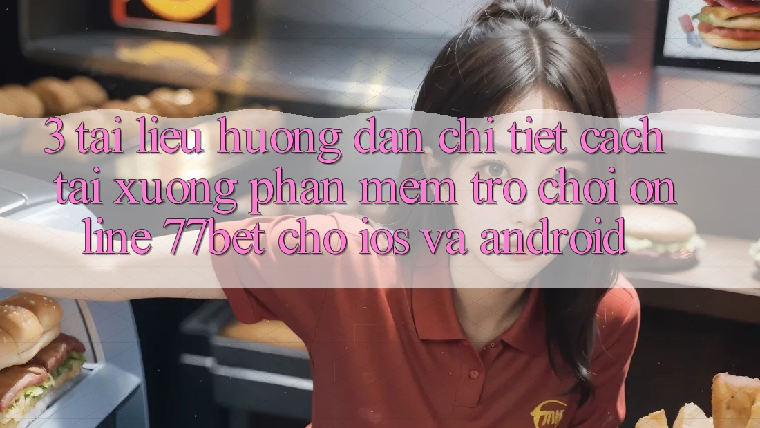 3. Tài liệu hướng dẫn Chi Tiết Cách Tải xuống Phần mềm Trò chơi Online 77bet Cho iOS và Android 3. Tài liệu hướng dẫn Chi Tiết Cách Tải xuống Phần mềm Trò chơi Online 77bet Cho iOS và Android