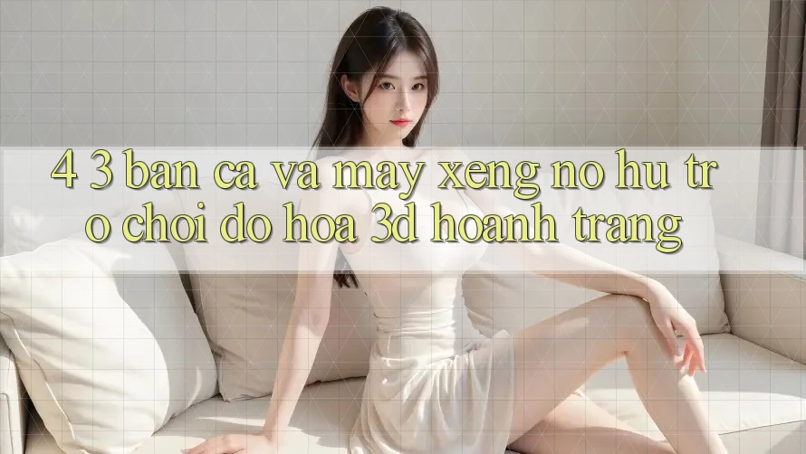 4. 3. Bắn Cá Và Máy xèng (Nổ hũ Trò chơi) - Đồ Họa 3D Hoành Tráng 4. 3. Bắn Cá Và Máy xèng (Nổ hũ Trò chơi) - Đồ Họa 3D Hoành Tráng