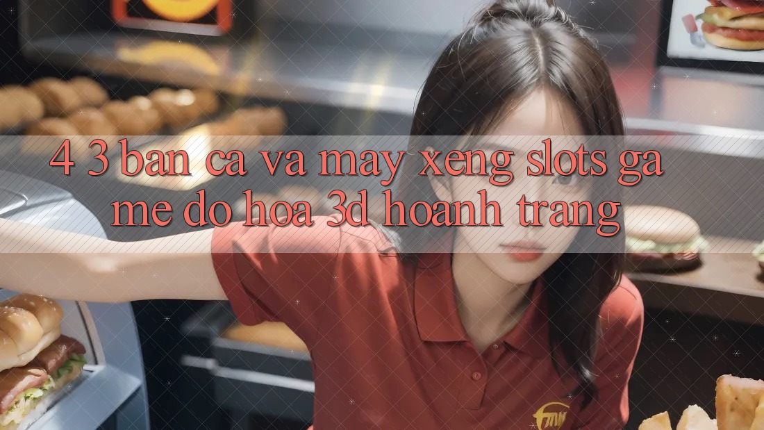 4. 3. Bắn Cá Và Máy xèng (Slots Game) - Đồ Họa 3D Hoành Tráng 4. 3. Bắn Cá Và Máy xèng (Slots Game) - Đồ Họa 3D Hoành Tráng