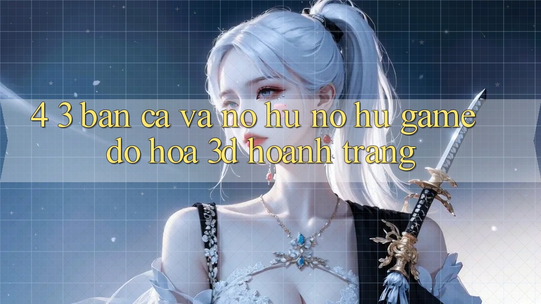 4. 3. Bắn Cá Và Nổ Hũ (Nổ hũ Game) - Đồ Họa 3D Hoành Tráng 4. 3. Bắn Cá Và Nổ Hũ (Nổ hũ Game) - Đồ Họa 3D Hoành Tráng