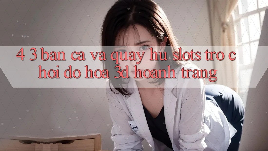 4. 3. Bắn Cá Và Quay hũ (Slots Trò chơi) - Đồ Họa 3D Hoành Tráng 4. 3. Bắn Cá Và Quay hũ (Slots Trò chơi) - Đồ Họa 3D Hoành Tráng