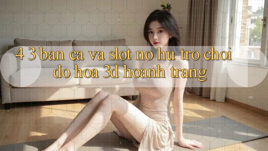 4. 3. Bắn Cá Và Slot (Nổ hũ Trò chơi) - Đồ Họa 3D Hoành Tráng 4. 3. Bắn Cá Và Slot (Nổ hũ Trò chơi) - Đồ Họa 3D Hoành Tráng