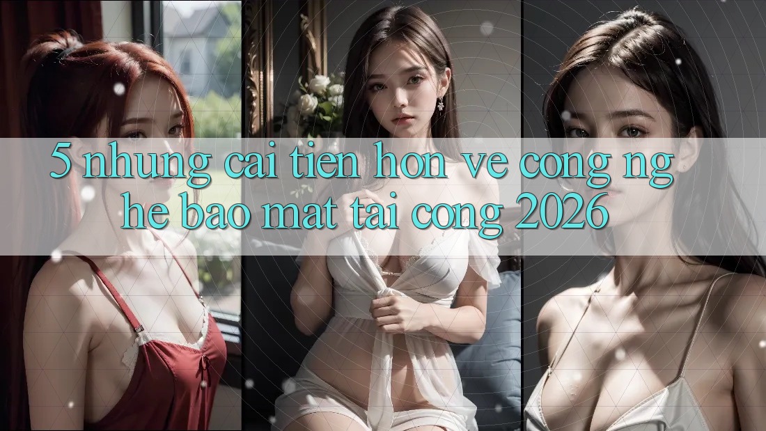 5. Những Cải Tiến Hơn Về Công Nghệ Bảo Mật Tại Cổng 2026 5. Những Cải Tiến Hơn Về Công Nghệ Bảo Mật Tại Cổng 2026