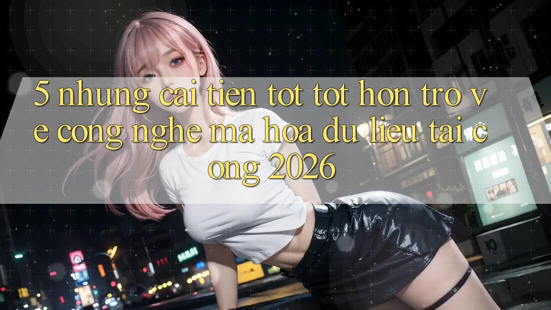 5. Những Cải Tiến Tốt tốt hơn Trở về Công Nghệ Mã hóa dữ liệu Tại Cổng 2026 5. Những Cải Tiến Tốt tốt hơn Trở về Công Nghệ Mã hóa dữ liệu Tại Cổng 2026