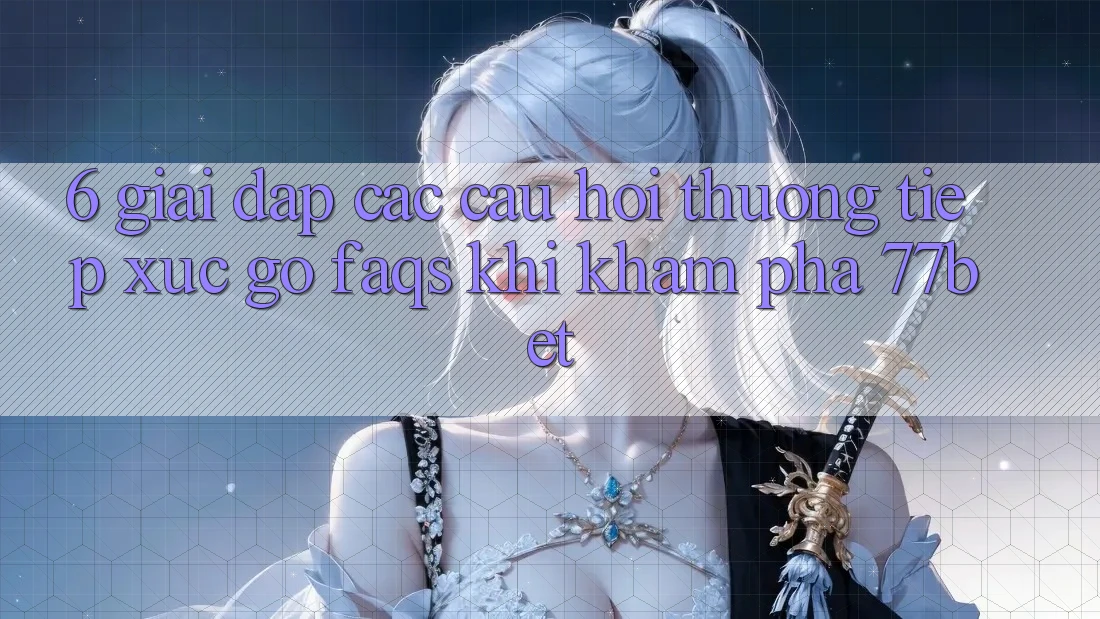 6. Giải Đáp Các Câu Hỏi Thường Tiếp xúc gỡ (FAQs) Khi Khám phá 77bet 6. Giải Đáp Các Câu Hỏi Thường Tiếp xúc gỡ (FAQs) Khi Khám phá 77bet