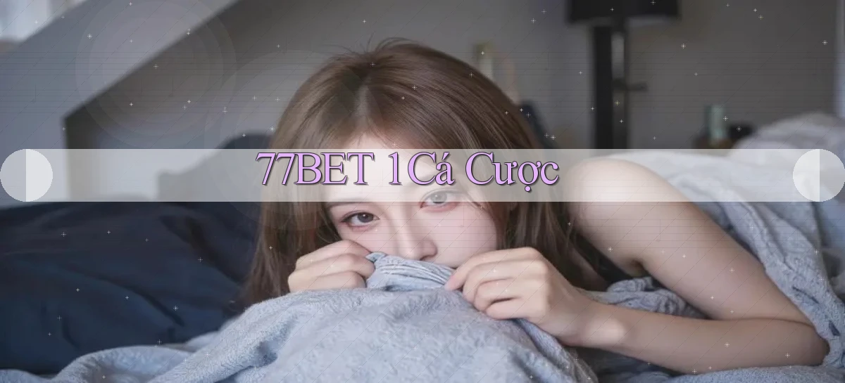 77bet 1 cá cược