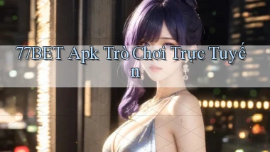 77bet apk trò chơi trực tuyến