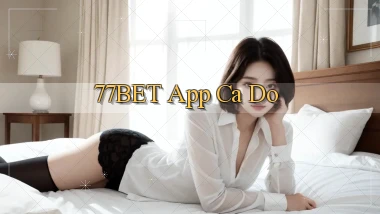 77bet app cá độ