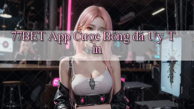 77bet app cược bóng đá uy tín