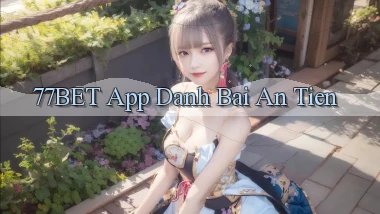 77bet app đánh bài an tiền