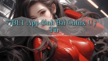77bet app đánh bài online uy tín