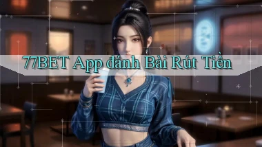 77bet app đánh bài rút tiền
