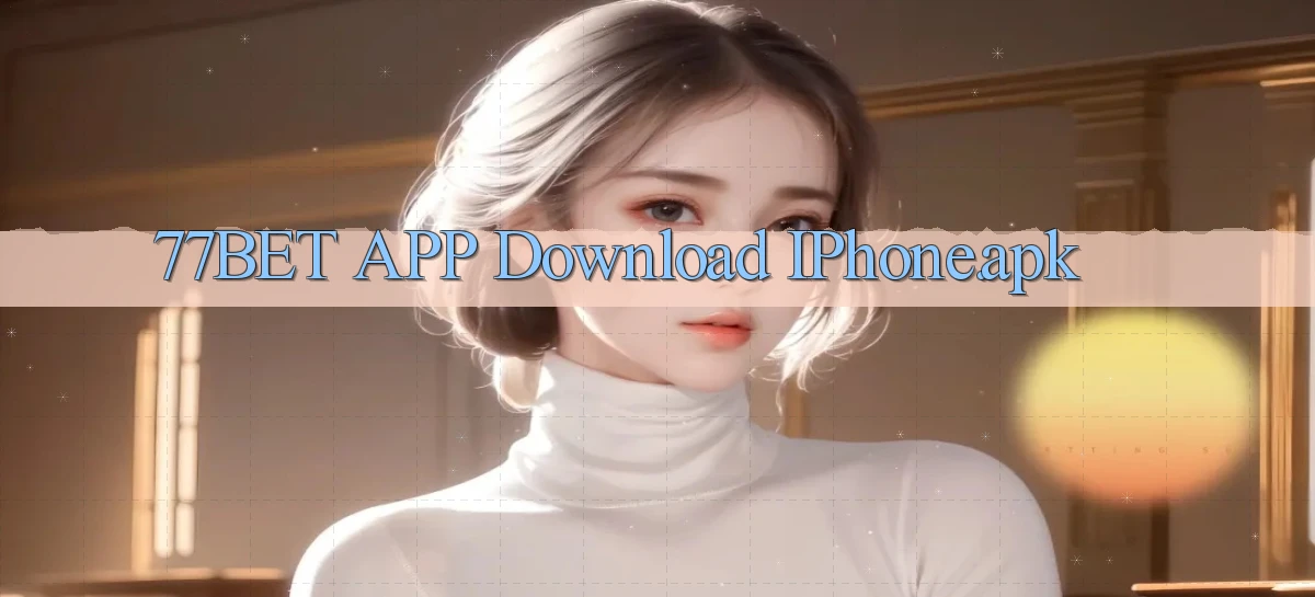 77bet APP download iPhone.apk