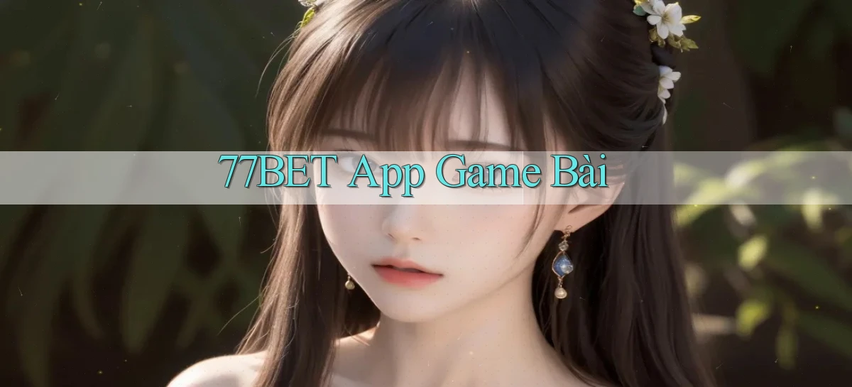 77bet app game bài