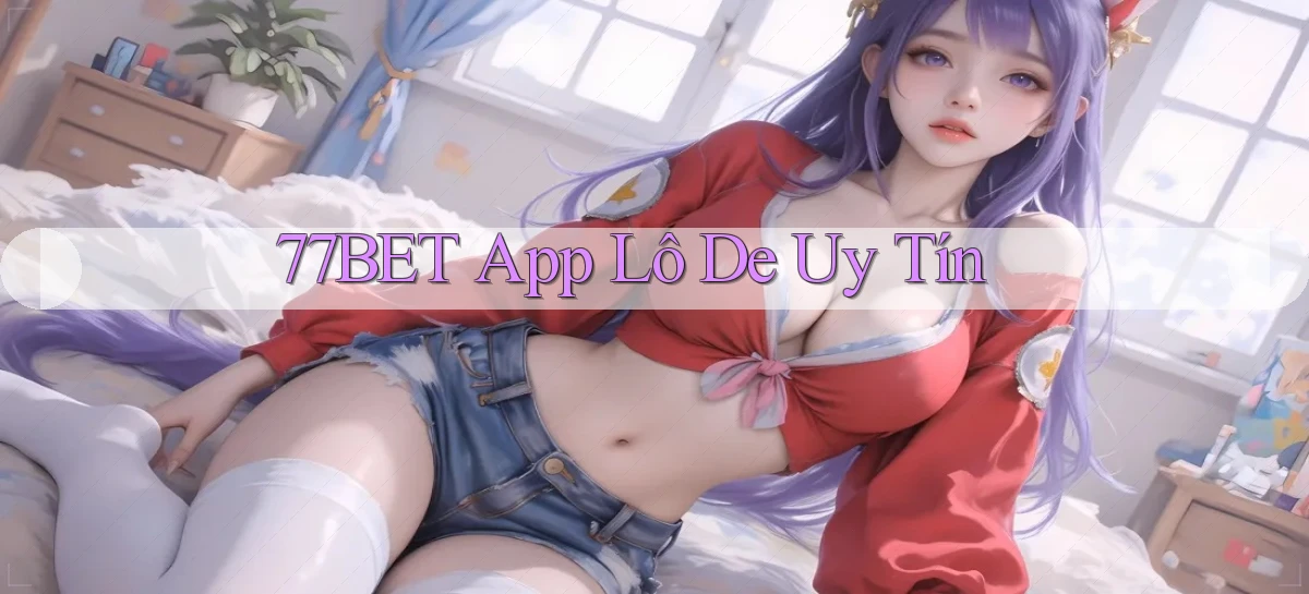 77bet app lô đề uy tín