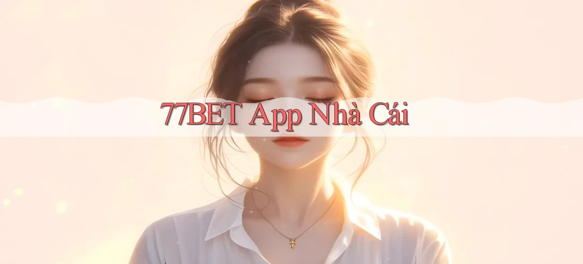77bet app nhà cái