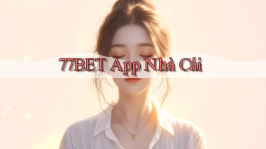 77bet app nhà cái