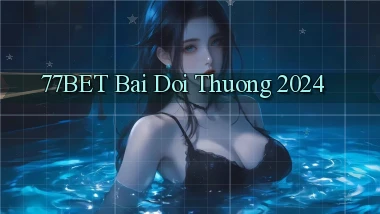 77bet bai doi thuong 2024