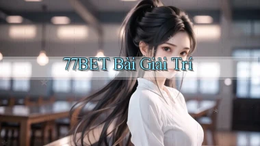 77bet bài giải trí