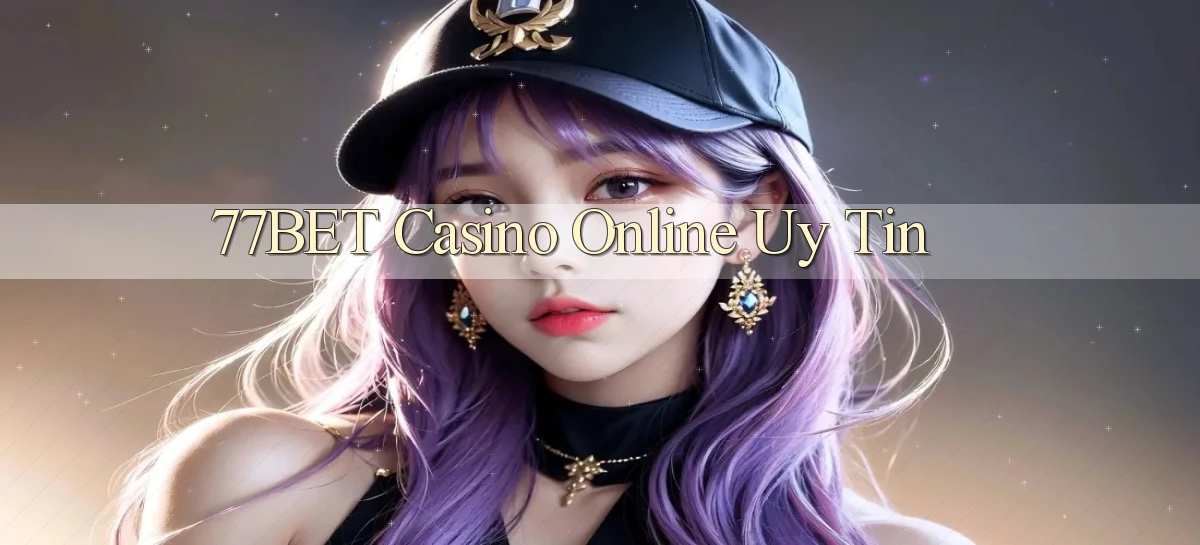 77bet casino online uy tín