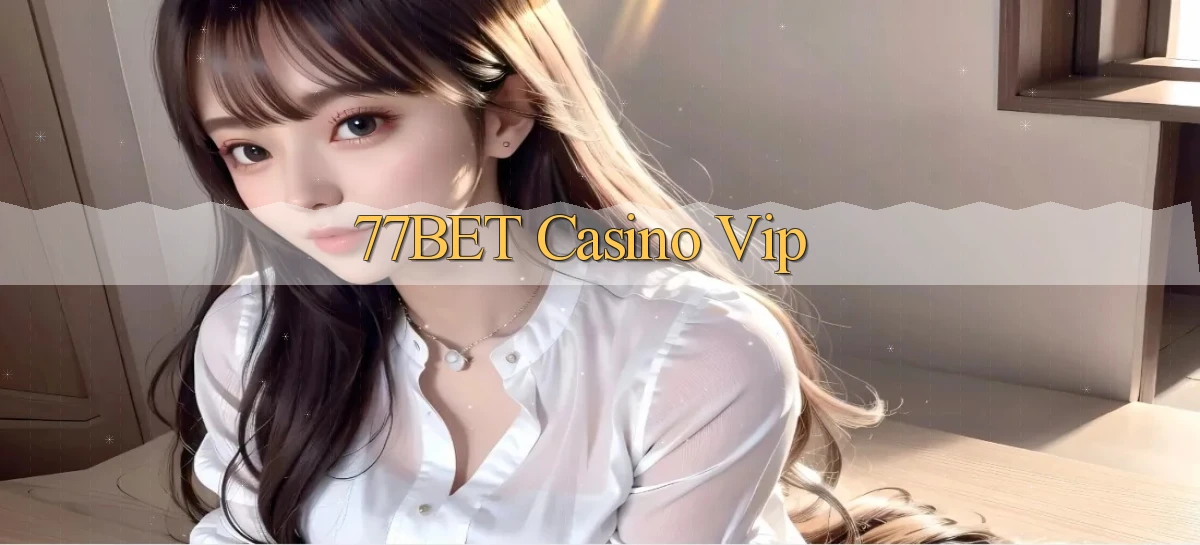77bet casino vip