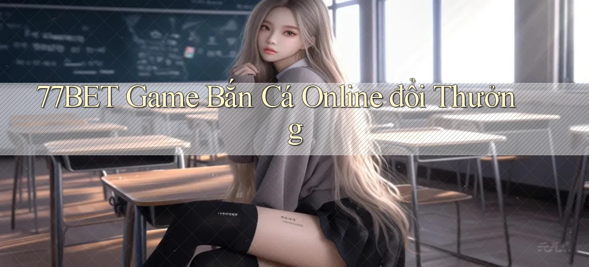 77bet  game bắn cá online đổi thưởng
