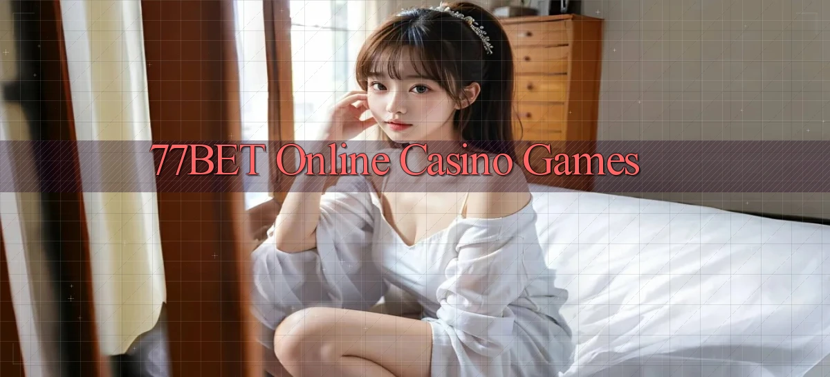 77bet Online Casino Games