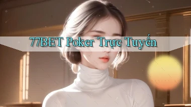 77bet  poker trực tuyến