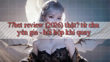 77bet review (2026) thật từ chuyên gia   hồi hộp khi quay