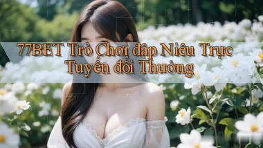 77bet  trò chơi đập niêu trực tuyến đổi thưởng