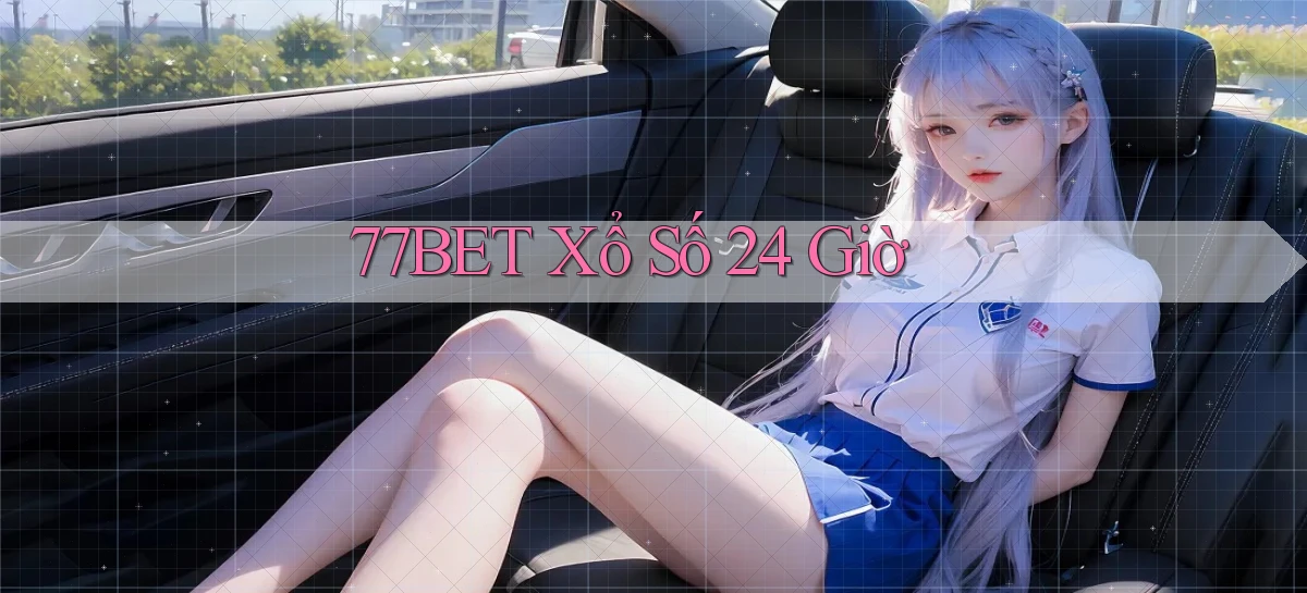 77bet xổ số 24 giờ