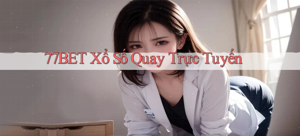 77bet Xổ số quay trực tuyến