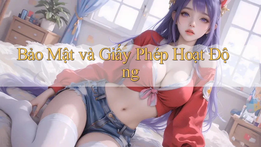Bảo Mật và Giấy Phép Hoạt Động Bảo Mật và Giấy Phép Hoạt Động