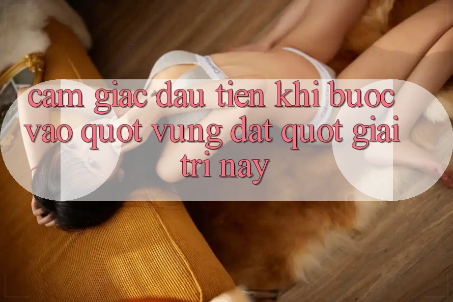 Cảm giác đầu tiên khi bước vào " vùng đất" giải trí này Cảm giác đầu tiên khi bước vào " vùng đất" giải trí này