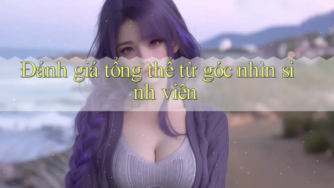 Đánh giá tổng thể từ góc nhìn sinh viên