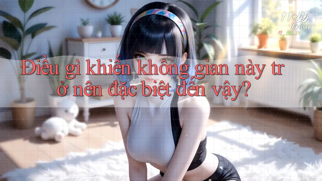 Điều gì khiến không gian này trở nên đặc biệt đến vậy?