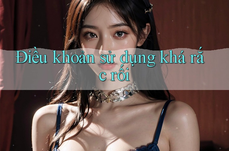 Điều khoản sử dụng khá rắc rối Điều khoản sử dụng khá rắc rối