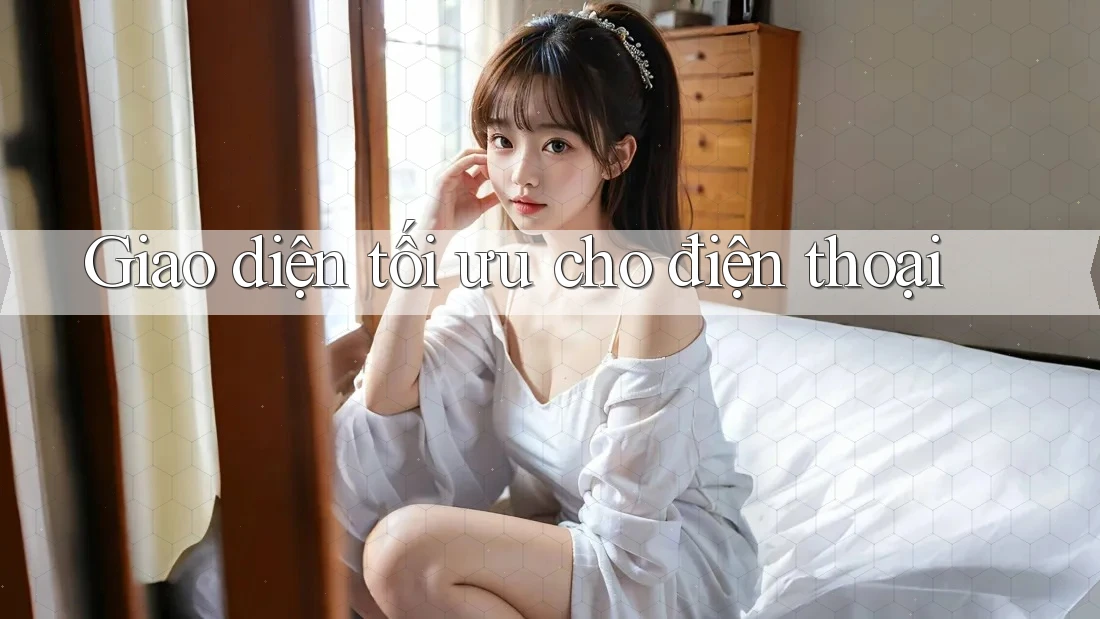 Giao diện tối ưu cho điện thoại Giao diện tối ưu cho điện thoại
