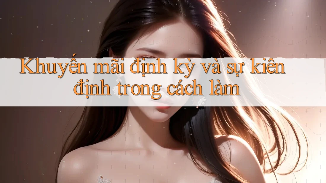 Khuyến mãi định kỳ và sự kiên định trong cách làm