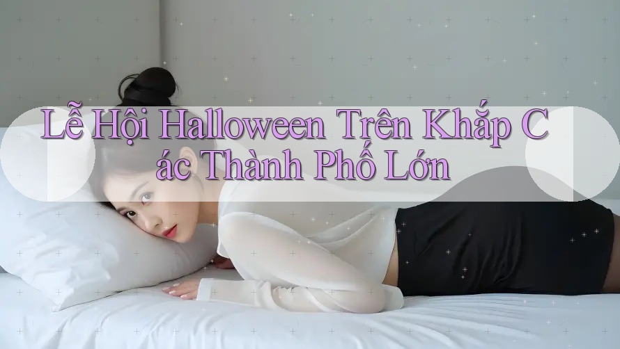 Lễ Hội Halloween Trên Khắp Các Thành Phố Lớn