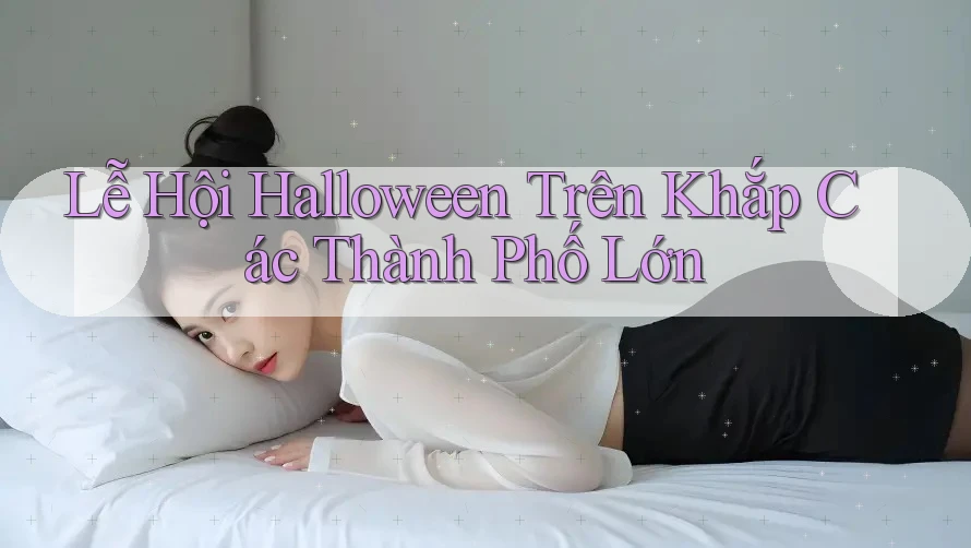 Lễ Hội Halloween Trên Khắp Các Thành Phố Lớn Lễ Hội Halloween Trên Khắp Các Thành Phố Lớn