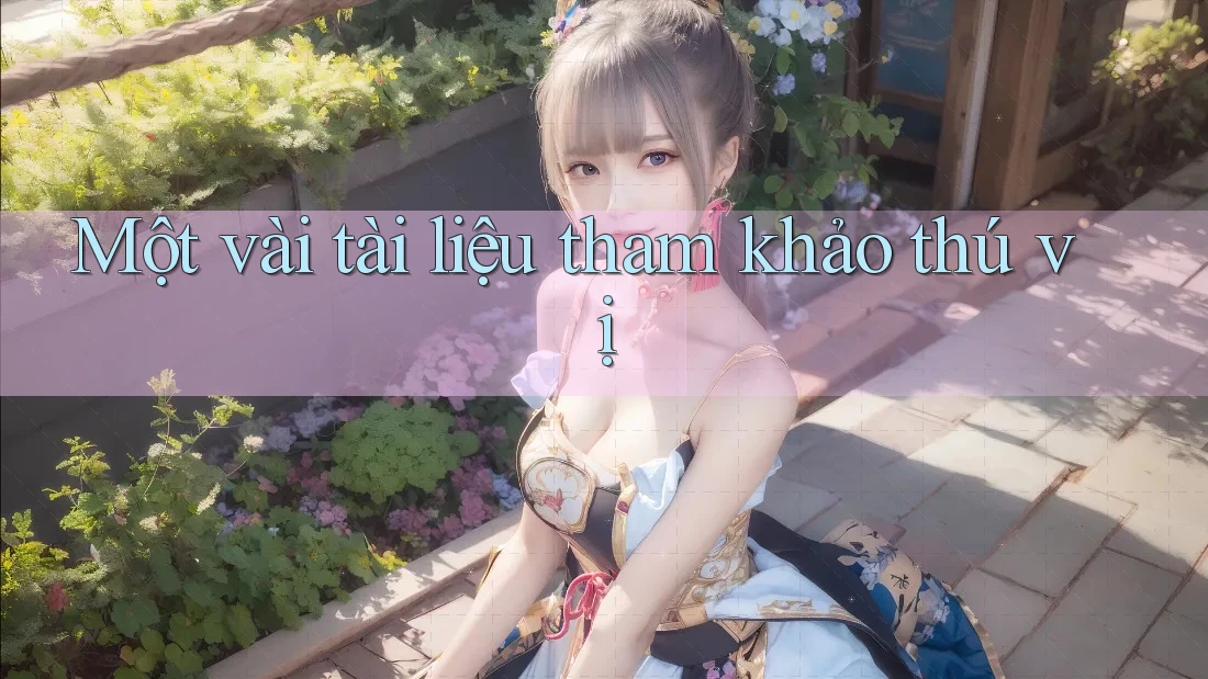 Một vài tài liệu tham khảo thú vị Một vài tài liệu tham khảo thú vị