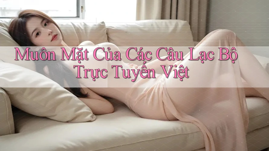 Muôn Mặt Của Các Câu Lạc Bộ Trực Tuyến Việt Muôn Mặt Của Các Câu Lạc Bộ Trực Tuyến Việt