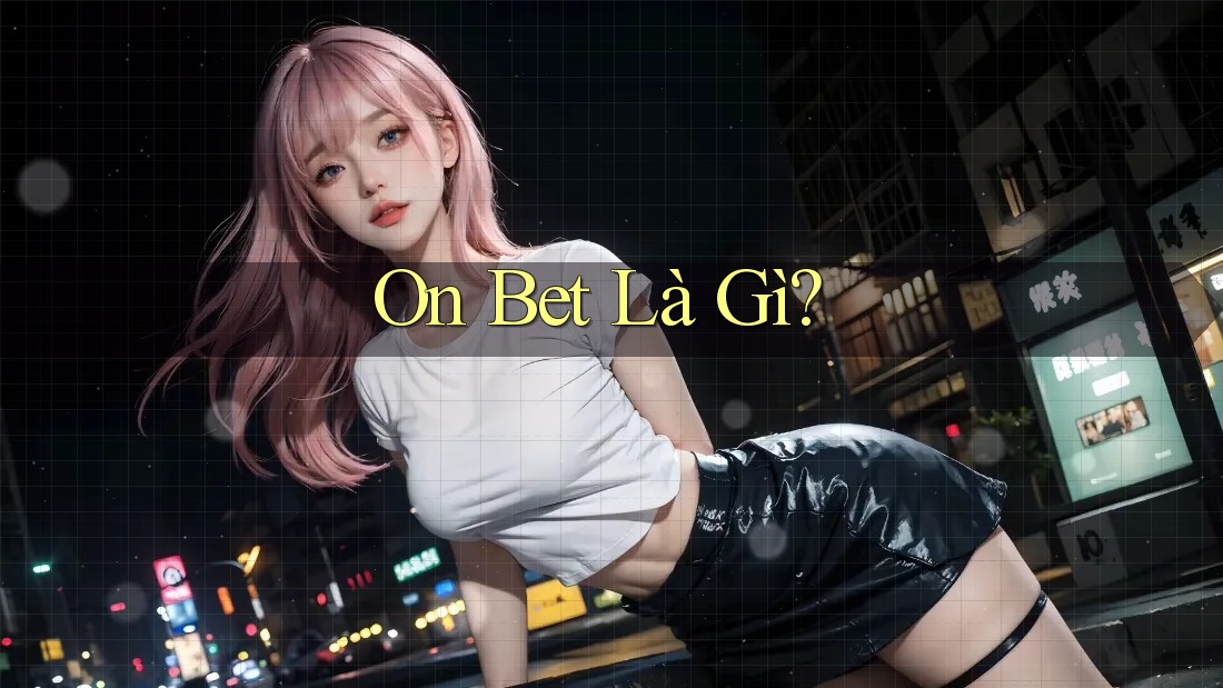 On Bet Là Gì? On Bet Là Gì?