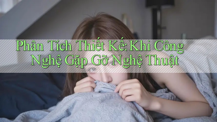 Phân Tích Thiết Kế: Khi Công Nghệ Gặp Gỡ Nghệ Thuật