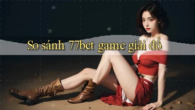 So sánh 77bet game giải đố