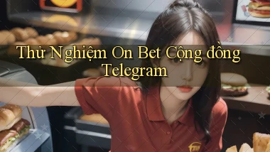 thử nghiệm on bet cộng đồng telegram